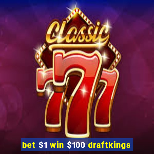 bet $1 win $100 draftkings