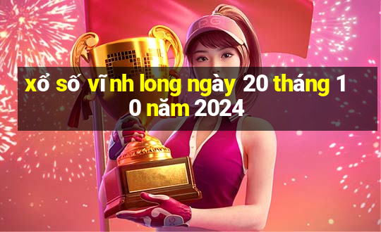 xổ số vĩnh long ngày 20 tháng 10 năm 2024