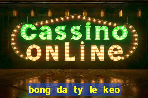 bong da ty le keo nha cai