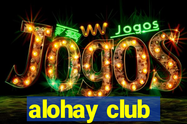 alohay club