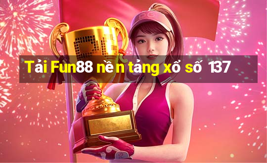 Tải Fun88 nền tảng xổ số 137