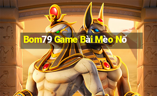 Bom79 Game Bài Mèo Nổ