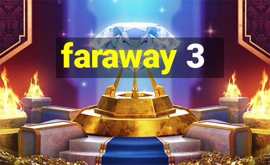 faraway 3