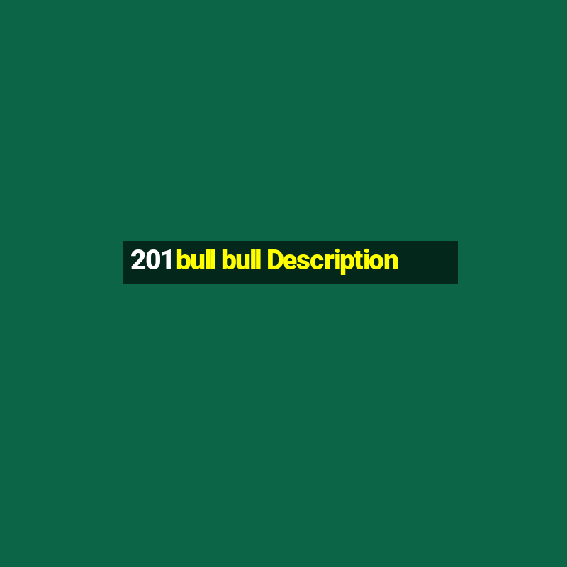 201 bull bull Description