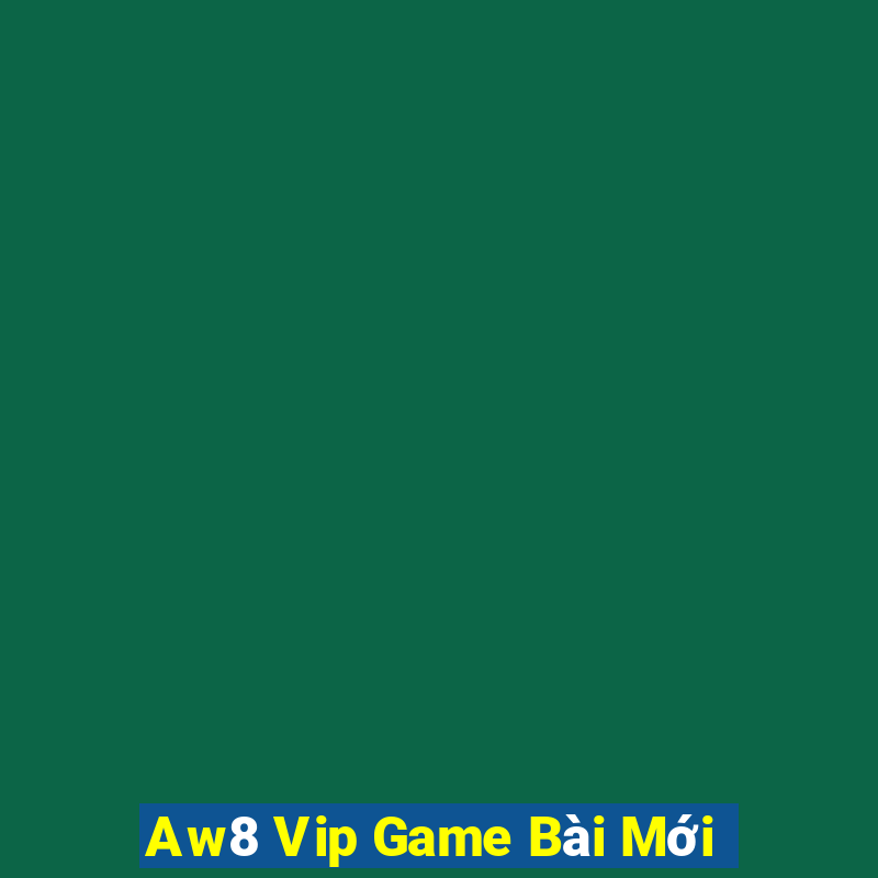 Aw8 Vip Game Bài Mới