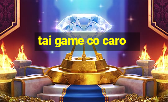 tai game co caro