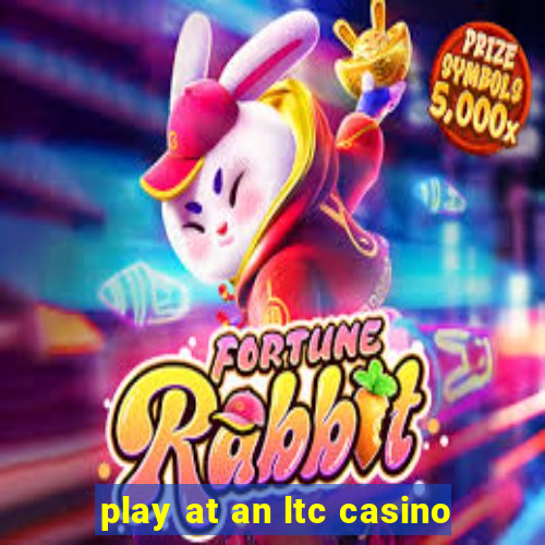 play at an ltc casino