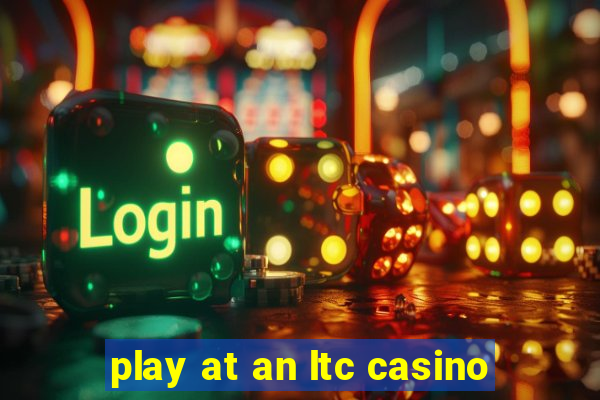 play at an ltc casino