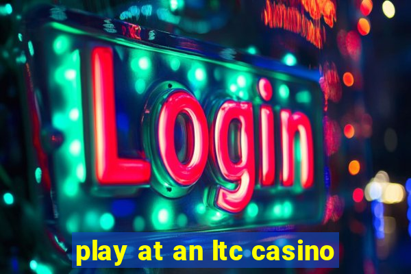 play at an ltc casino