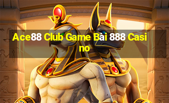 Ace88 Club Game Bài 888 Casino