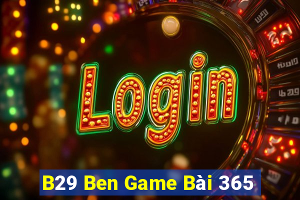 B29 Ben Game Bài 365