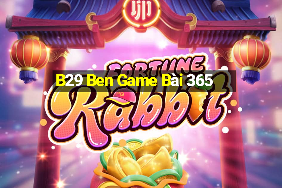 B29 Ben Game Bài 365