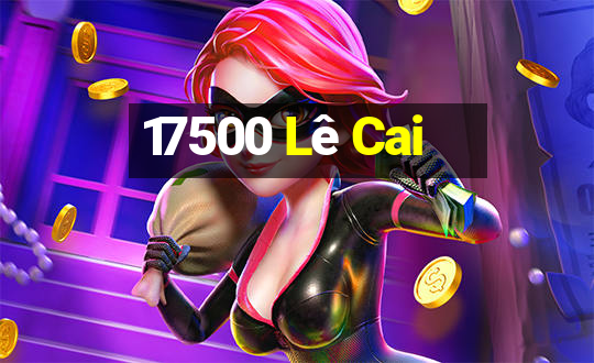 17500 Lê Cai