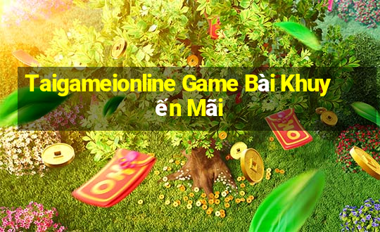 Taigameionline Game Bài Khuyến Mãi