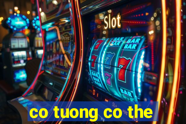 co tuong co the