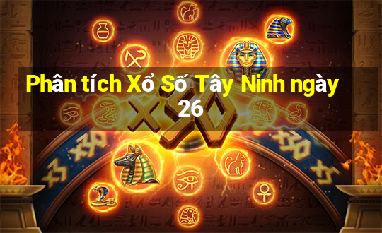 Phân tích Xổ Số Tây Ninh ngày 26