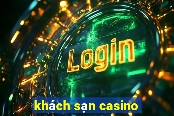 khách sạn casino