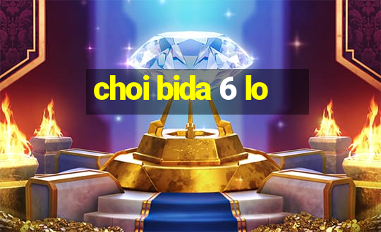 choi bida 6 lo