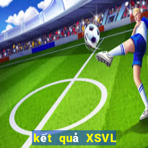 kết quả XSVL ngày 18