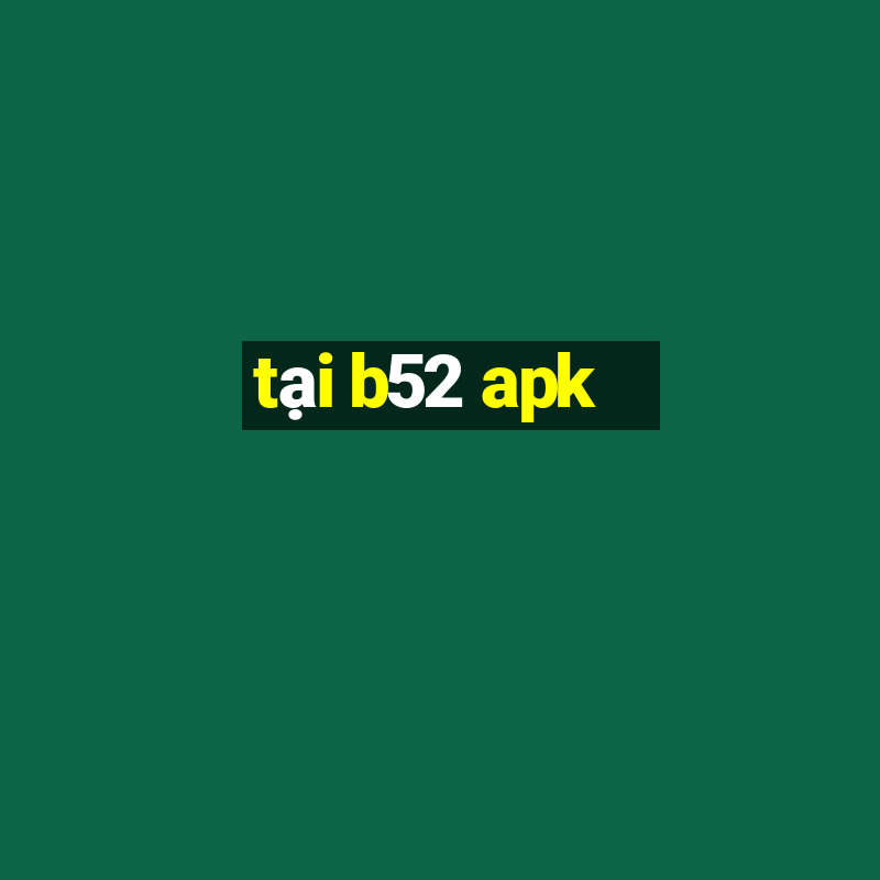 tại b52 apk