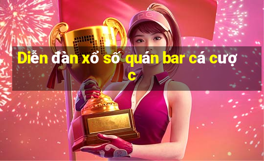 Diễn đàn xổ số quán bar cá cược