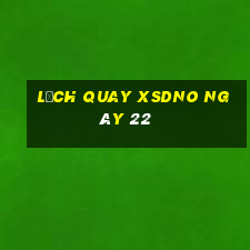 Lịch quay XSDNO ngày 22