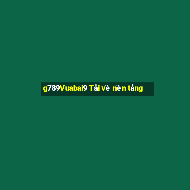 g789Vuabai9 Tải về nền tảng