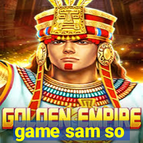 game sam so