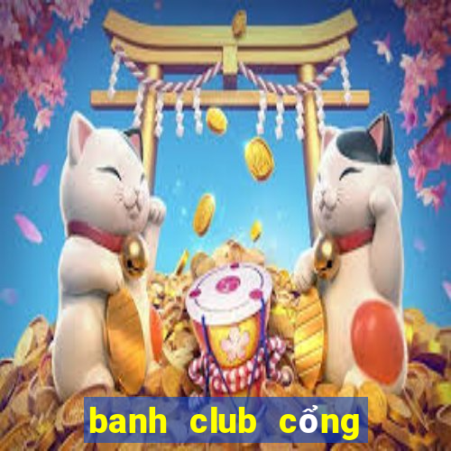 banh club cổng game quốc tế