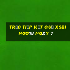 Trực tiếp kết quả XSBINGO18 ngày 7