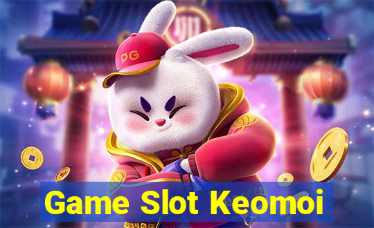 Game Slot Keomoi