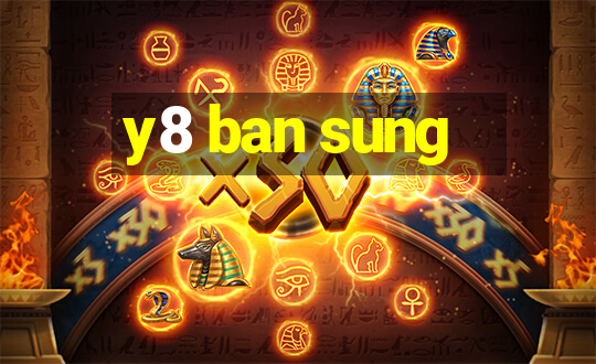 y8 ban sung