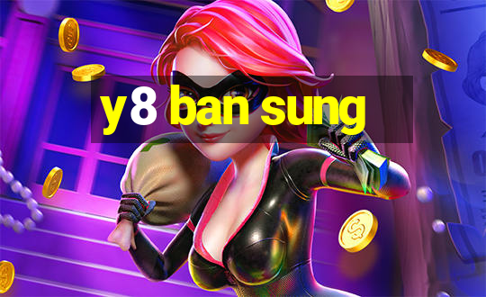 y8 ban sung