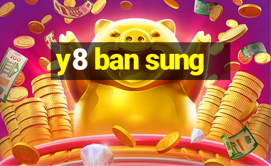 y8 ban sung