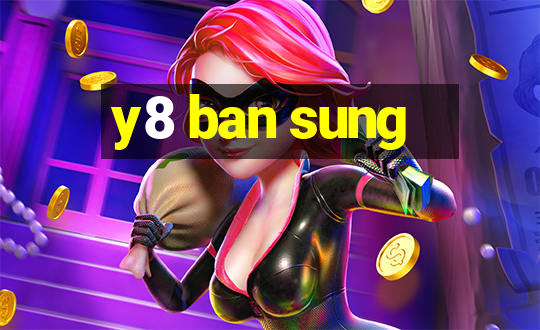 y8 ban sung