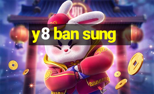 y8 ban sung