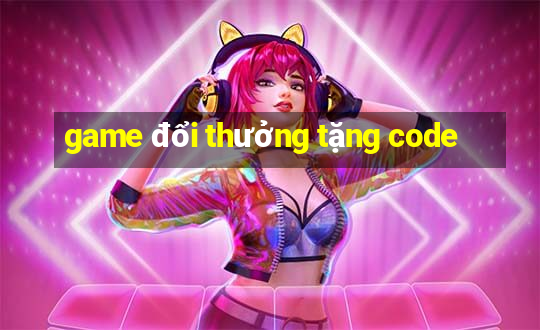 game đổi thưởng tặng code