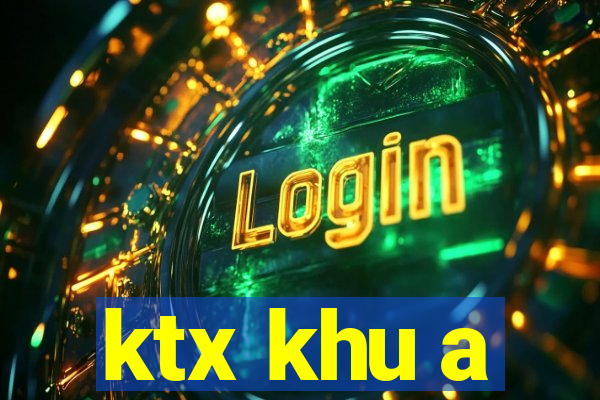 ktx khu a