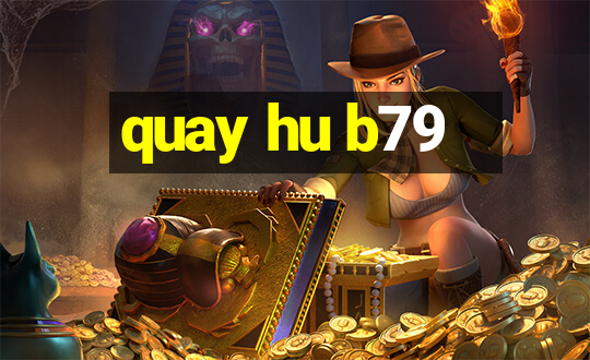 quay hu b79