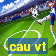 cau vt