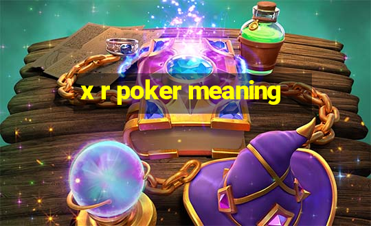 x r poker meaning