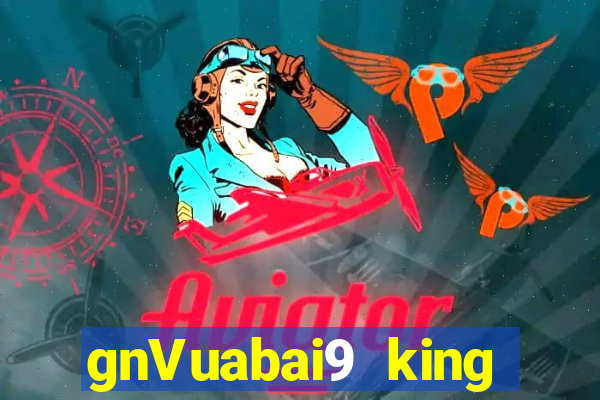 gnVuabai9 king phiên bản web