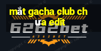 mắt gacha club chưa edit