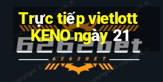 Trực tiếp vietlott KENO ngày 21