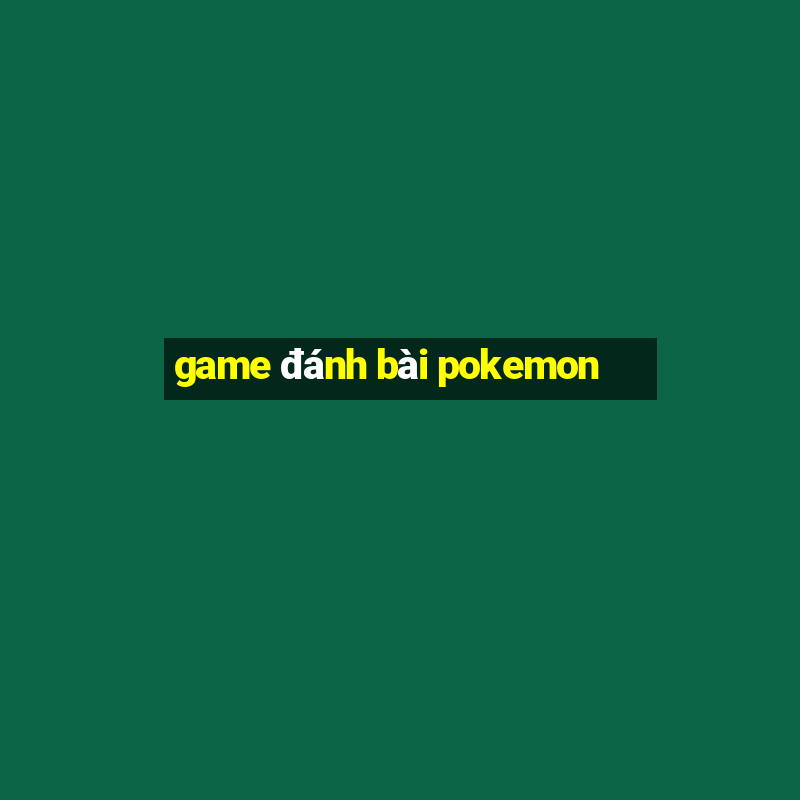 game đánh bài pokemon