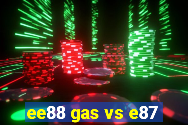 ee88 gas vs e87