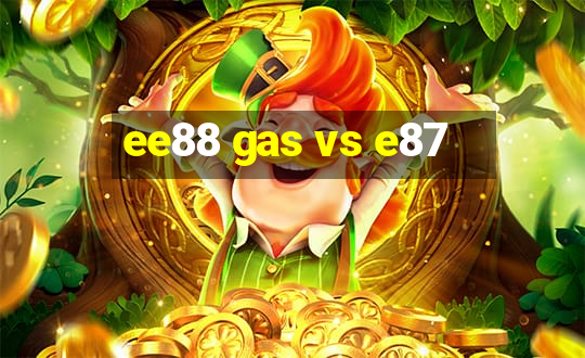 ee88 gas vs e87