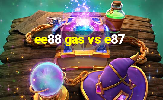 ee88 gas vs e87