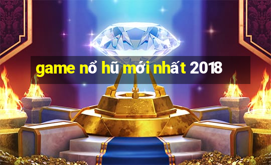 game nổ hũ mới nhất 2018