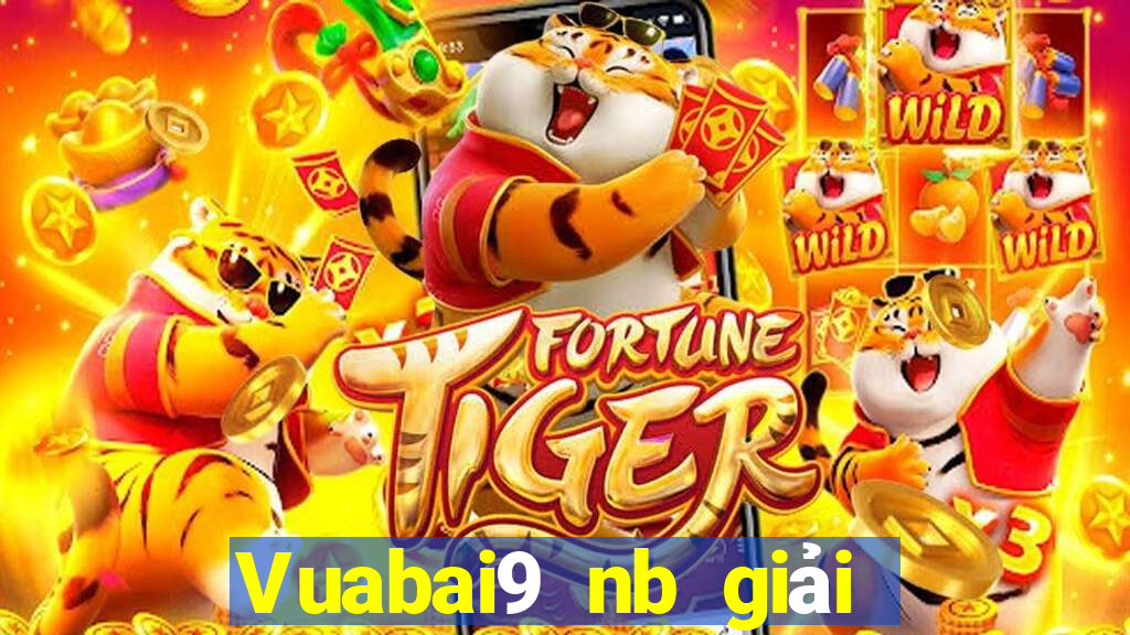 Vuabai9 nb giải trí Đăng nhập